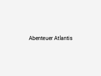 Abenteuer Atlantis